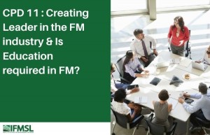 CPD 11 : Creating Leader in the FM industry & Is Education required in FM? cover photo