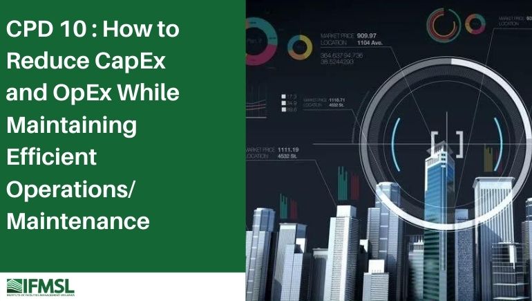 Event CPD 10 : How to Reduce CapEx and OpEx While Maintaining Efficient Operations/ Maintenance Feature Image